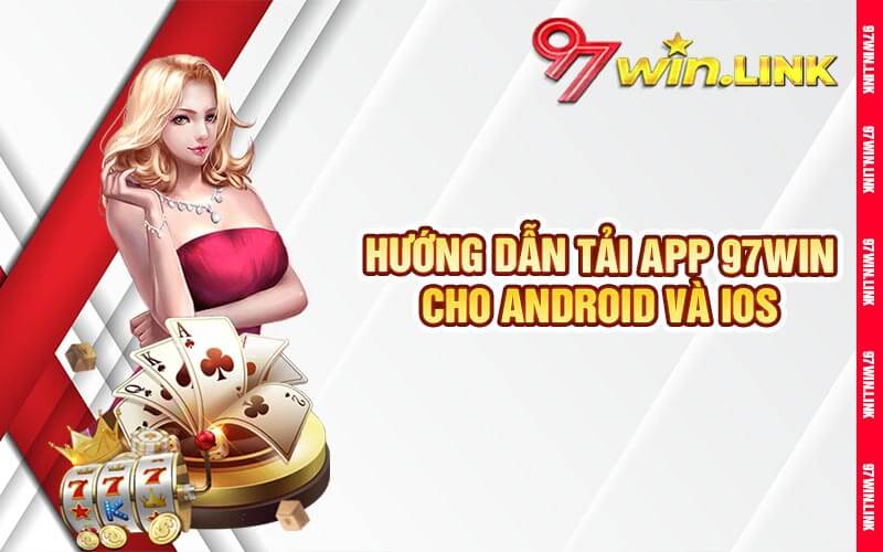 Hướng Dẫn Tải App 97win Cho Android Và iOS