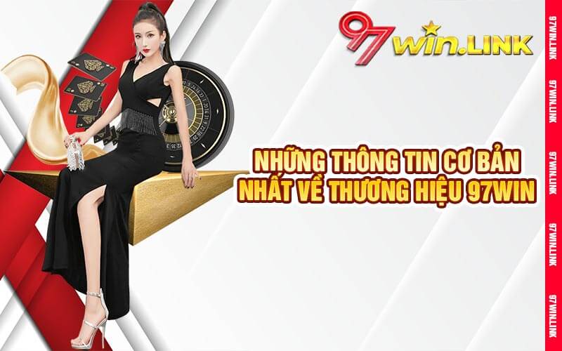 Những thông tin cơ bản nhất về thương hiệu 97win